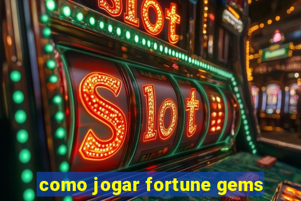 como jogar fortune gems